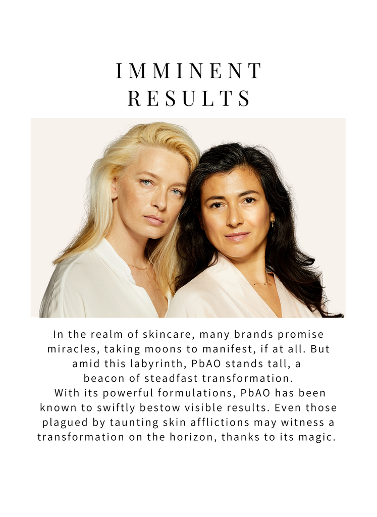 So many skincare brands offer products that require upwards of a month to begin to see results - if any, which wastes precious time & money. PbAO can often offer immediate results, depending on the skincare concern and its severity. Most PbAO customers see results in as little as 5 minutes, often in a couple of days, and for severe skin concerns, within a couple of weeks